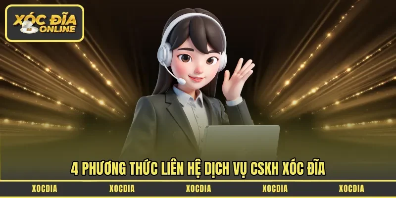 4 phương thức liên hệ dịch vụ CSKH Xóc Đĩa