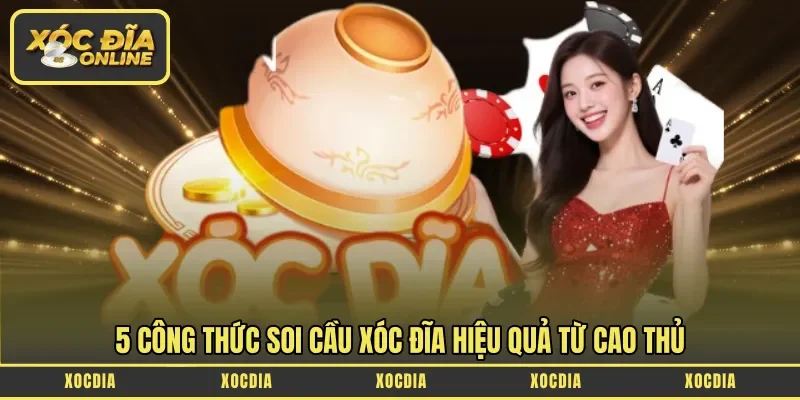 5 công thức soi cầu xóc đĩa hiệu quả từ cao thủ