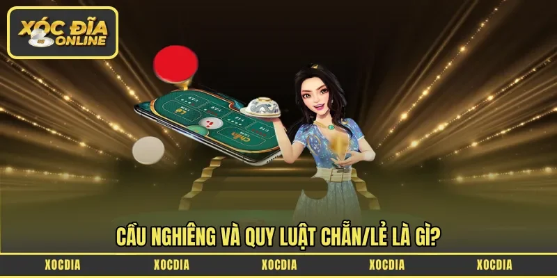 Cầu nghiêng và quy luật chẵn/lẻ là gì?