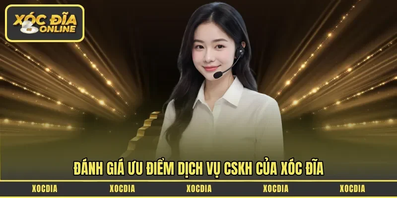 Đánh giá ưu điểm dịch vụ CSKH của Xóc Đĩa