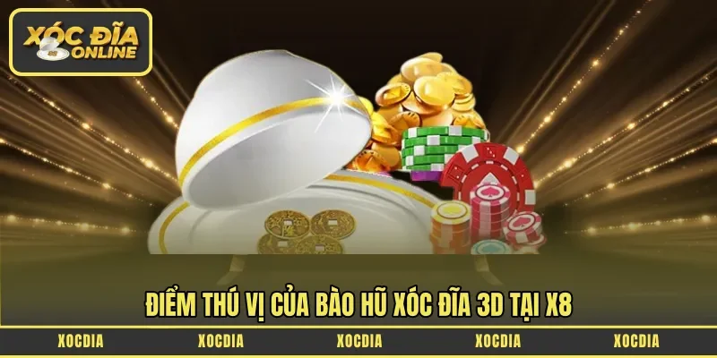 Điểm thú vị của Bào Hũ Xóc Đĩa 3D tại X8