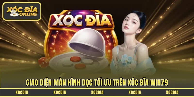 Giao diện màn hình dọc tối ưu trên xóc đĩa Win79