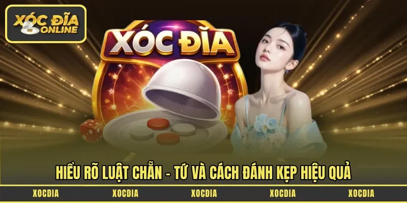 Hiểu rõ luật chẵn – tứ và cách đánh kẹp hiệu quả