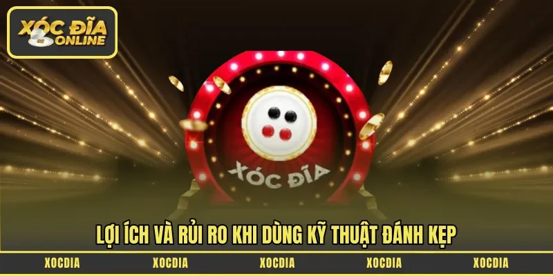 Lợi ích và rủi ro khi dùng kỹ thuật đánh kẹp