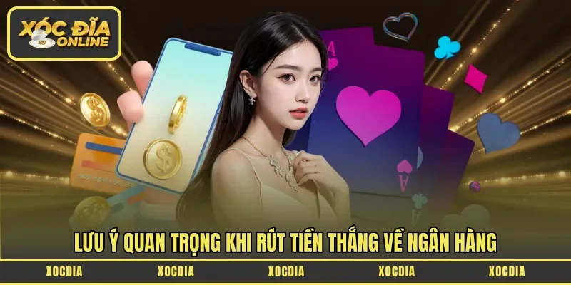 Lưu ý quan trọng khi rút tiền thắng về ngân hàng