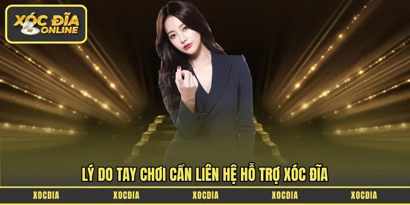 Lý do tay chơi cần liên hệ hỗ trợ Xóc đĩa