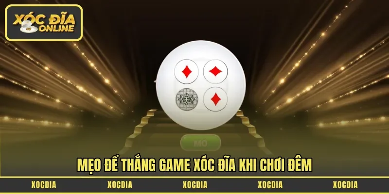Mẹo để thắng game xóc đĩa khi chơi đêm