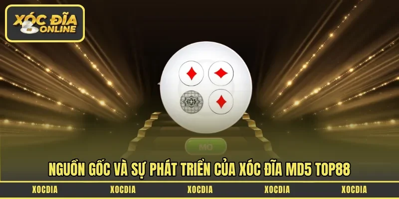 Nguồn gốc và sự phát triển của xóc đĩa MD5 Top88 