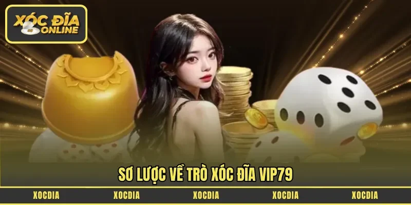Sơ lược về trò Xóc đĩa Vip79