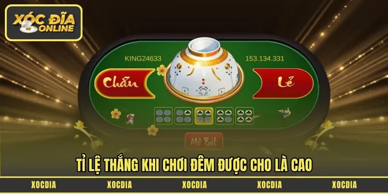 Tỉ lệ thắng khi chơi đêm được cho là cao 