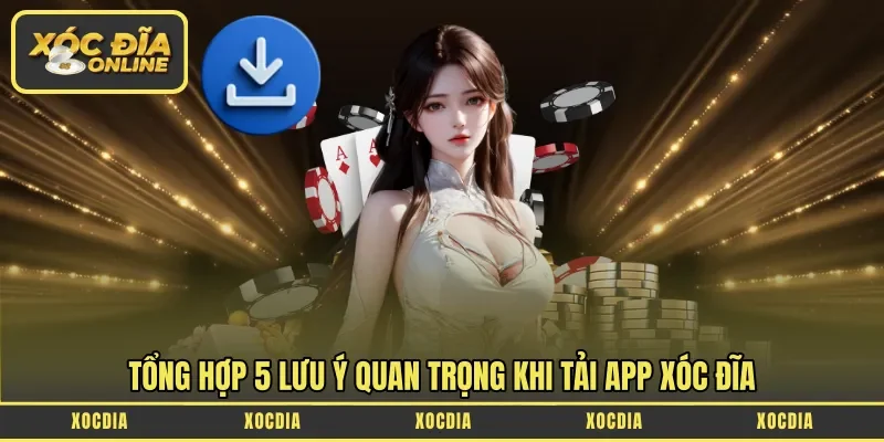Tổng hợp 5 lưu ý quan trọng khi tải app xóc đĩa