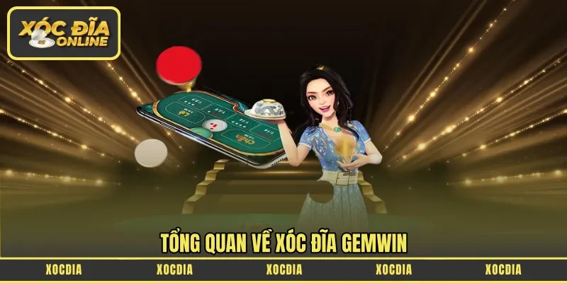 Tổng quan về xóc đĩa Gemwin