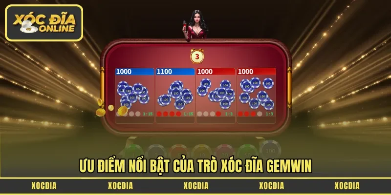 Ưu điểm nổi bật của trò xóc đĩa Gemwin